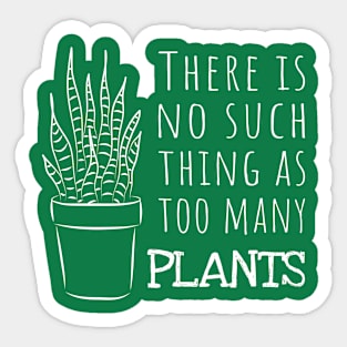 There is no such thing as too many PLANTS Sticker